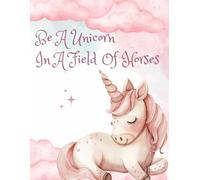Be A Unicorn In A Field Of Horses: Gratitude Kids Journal