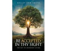 Be Accepted in Thy Sight: The Key to Abundant Living