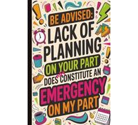 Be advised, lack of planning on your part...Funny Quote Blank Lined Notebook for Work: Hilarious Quotes on Interior Pages. Ideal gag gift for ... Friends, Coworkers, Bosses,and Family.