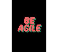Be Agile: Motivational Lined Notebook for Scrum Masters, Agile Coaches and Project Managers