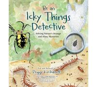 Be an Icky Things Detective: Solving Nature's Strange and Slimy Mysteries: 9 (Be a Nature Detective)