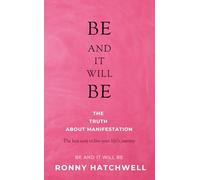 BE AND IT WILL BE - THE TRUTH ABOUT MANIFESTATION: The best way to live your life's journey (Be and it will Be Tools for a peaceful life series)