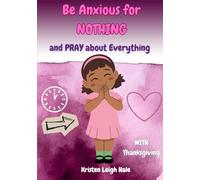 Be Anxious For Nothing: and PRAY About Everything (Christian Children's books)