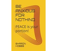 BE ANXIOUS FOR NOTHING: PEACE is your portion!