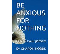BE ANXIOUS FOR NOTHING: PEACE is your portion!