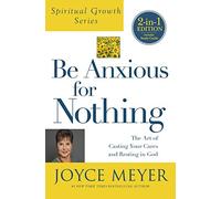 Be Anxious for Nothing: The Art of Casting Your Cates and Resting in God (Spiritual Growth)