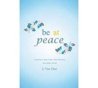 Be at Peace: A Journey to Inner Calm, Daily Harmony, and a Better World