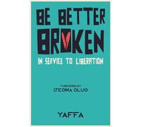 Be Better Broken: In Service to Liberation
