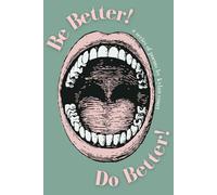 Be Better, Do Better!