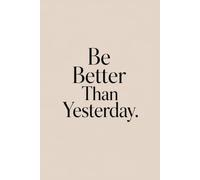 Be Better Than Yesterday