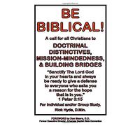 BE BIBLICAL!: A Call to Doctrinal Distinctives and Building Bridges to All Christians of All Denominations (The Preaching & Teaching MInistry of Rick Hyde, D.Min.)