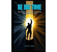 Be Big Time: Unleash The Playmaker Inside Of You (Building Champions)