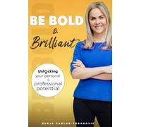 BE BOLD and Brilliant: Unlocking your Personal and Professional Potential