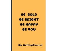 Be BOLD, Be BRIGHT, Be HAPPAY, Be YOU: My Writing Journal