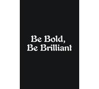 Be Bold, Be Brilliant - Journals For Writing - Gift For Women And Men - Notebook - Cute Journal - Lined Journal - Writing Journal - Bookmark