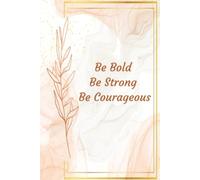 Be Bold, Be Strong, Be Courageous Journal, Inspirational Lined Notebook for Women & Girls, Motivational Affirmation Writing Journal, Gift for Confidence, Strength & Personal Growth