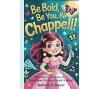 BE BOLD,BE YOU,BE CHAPPELL!: The Inspiring Journey of a Small-Town Girl Who Dared to Shine!