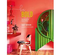 Be Bold: Interiors for the Brave of Heart