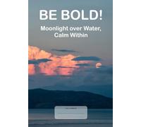 Be Bold! Moonlight over Water, Calm Within: This is just a notebook, very nice wide-lined journal, 98 pages, white paper