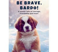 Be Brave, Bardo!: A winter tale of courage, friendship, and heart