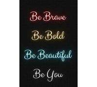 Be Brave, Be Bold, Be Beautiful, Be You: Inspirational Journal Notebook for Women