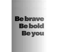 Be Brave Be Bold Be You: Inspirational Quote Notebook | 9x6 Inches Lined Journal for Women, Teens, Girls | Motivational Gift