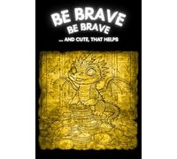 Be Brave, Be Brave... and Cute, It Helps: Funny Gift Notebook Journal for Kids, Friends, and Family