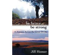 Be Brave, Be Strong: A Journey Across the Great Divide: Volume 1
