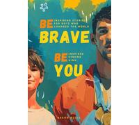 Be Brave Be You: Inspiring Stories for Boys Who Changed the World