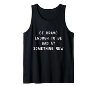 Be Brave Enough To Be Bad At Something New Camiseta sin Mangas