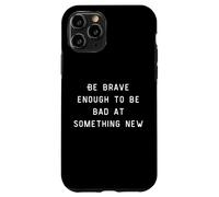 Be Brave Enough To Be Bad At Something New Carcasa para iPhone 11 Pro