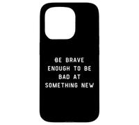 Be Brave Enough To Be Bad At Something New Carcasa para iPhone 15 Pro