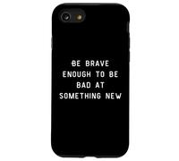 Be Brave Enough To Be Bad At Something New Carcasa para iPhone SE (2020) / 7 / 8