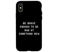 Be Brave Enough To Be Bad At Something New Carcasa para iPhone X/XS