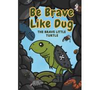 Be Brave Like Dug, The Brave Little Turtle: Helps Children Build Courage, Confidence and Friendship Perfect Story Book for Starting Nursery or School Over Come Their Fears & Believe in Themselves