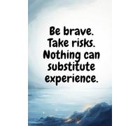 Be brave. Take risks. Nothing replaces experience. Lined notebook: Inspirational Notebook with Motivational