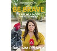 Be Brave: The Life of a Pacific Correspondent