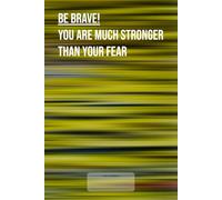 Be Brave! You Are Much Stronger Than Your Fear: This is just a notebook with an original photograph taken by me, lined journal, 98 pages, 6x9, white paper, college ruled