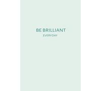 Be Brilliant Everyday: A 200 Page College Ruled Notebook Journal for Writing, 9 x 6 cm, Daily Journaling Diary, Compact Notebook for Women, Men, Kids, Work and Travel