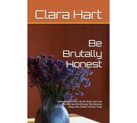 Be Brutally Honest: A Novel About the Life She Built, the Love She Hid, and the Woman She Became When She Finally Told the Truth
