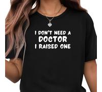 Be Buz Camiseta con texto en inglés "Proud Parent - I Don't Need a Doctor, I Raised One" - Regalo de graduación de la escuela de medicina - Camiseta para mamá o papá del doctor, Negro, S