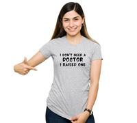 Be Buz Camiseta con texto en inglés "Proud Parent - I Don't Need a Doctor, I Raised One" - Regalo de graduación de la escuela de medicina - Camiseta para mamá o papá del doctor, gris, XL