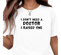 Be Buz Camiseta con texto en inglés "Proud Parent - I Don't Need a Doctor, I Raised One" - Regalo de graduación de la escuela de medicina - Camiseta para mamá o papá del doctor, blanco, S