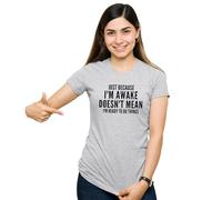 Be Buz Camiseta divertida, Just Because I'm Awake Doesn't Mean I'm Ready to Do Things, camiseta unisex de algodón con cuello redondo, gris, L