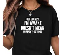 Be Buz Camiseta divertida, Just Because I'm Awake Doesn't Mean I'm Ready to Do Things, camiseta unisex de algodón con cuello redondo, Negro, L