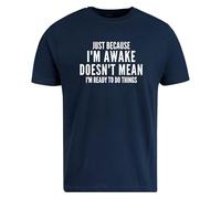 Be Buz Camiseta divertida, Just Because I'm Awake Doesn't Mean I'm Ready to Do Things, camiseta unisex de algodón con cuello redondo, azul marino, L