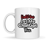 Be Buz Hold On Let Me ChatGPT This Mug - Divertida taza de café AI - Taza de cerámica blanca de 325 ml, taza de humor sarcástico para oficina