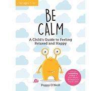 Be Calm: A Child's Guide to Feeling Relaxed and Happy