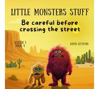 Be Careful Before Crossing the Street: A Simple Story Helping Kids Learn How to Cross the Road Safely Revised and Improved Edition (Little monsters stuff)