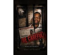Be Careful: From the Inside Looking Out: My Journey from Streets to Self-Discovery